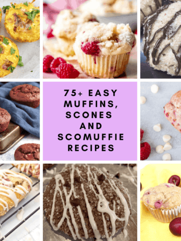 75+ Easy Muffins, Scones and Scomuffie Recipes