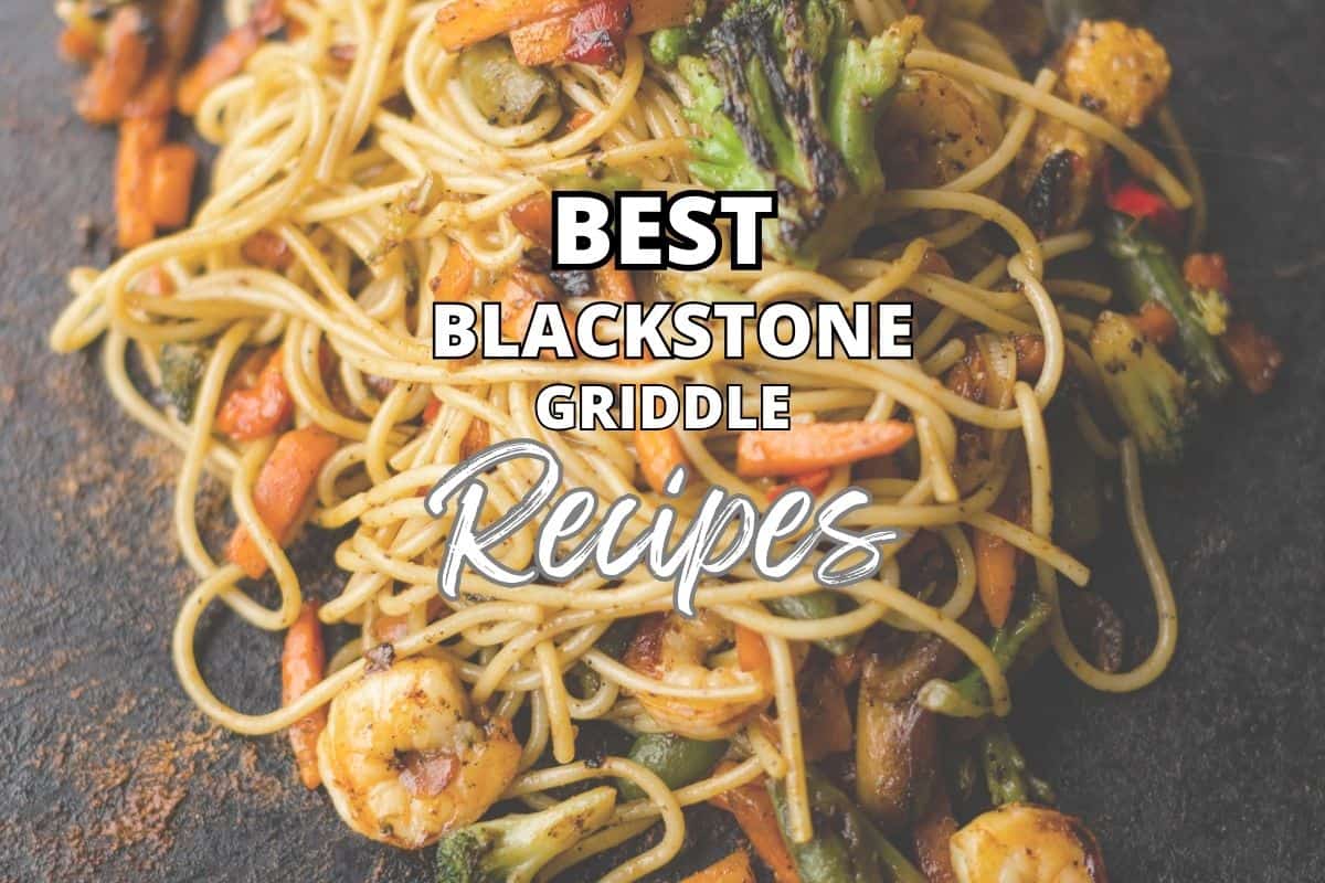 BEST Blackstone Griddle Recipes with noodle stir fry in the background.