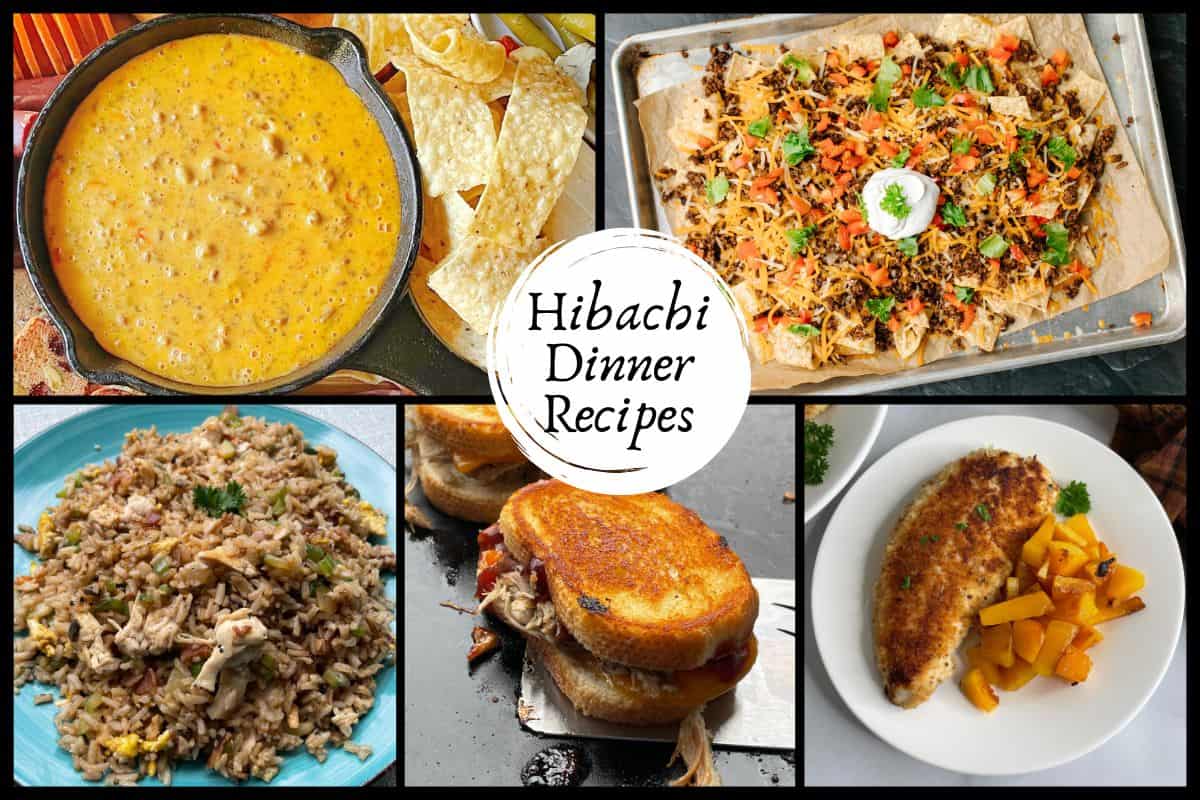 Hibachi Dinner Recipes - Queso Dip, Blackstone Nachos, Chicken Fried Rice, Pulled Pork Grilled Cheese, and Turkey Cutlet with griddle squash.