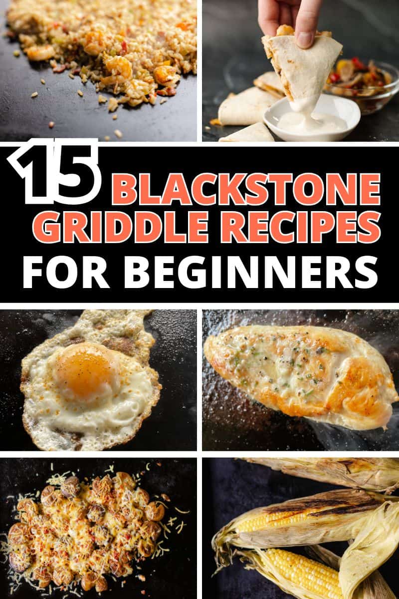 15 Griddle Recipes for Beginners - Griddle Corn on the Cob, Garlic Butter Chicken, Smashed Potatoes with cheese and bacon, chicken and shrimp Fried Rice, Quesadillas, and a Fried Egg
